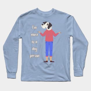 I'm more of a dog person Long Sleeve T-Shirt